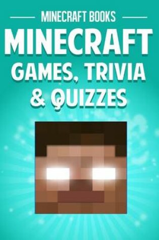 Cover of Minecraft Games, Trivia & Quizzes