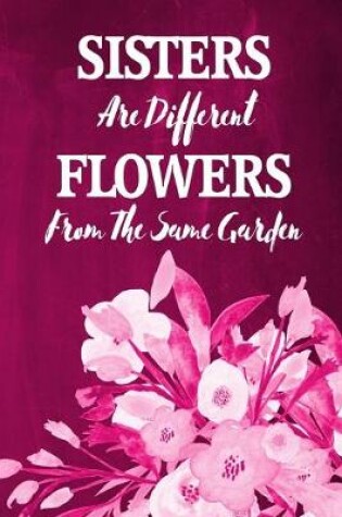 Cover of Chalkboard Journal - Sisters Are Different Flowers From The Same Garden (Pink)