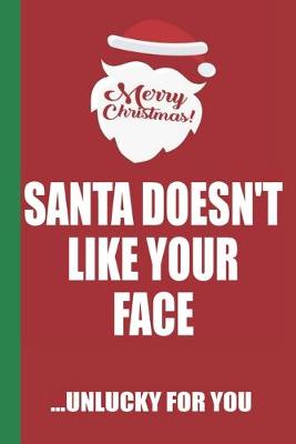 Book cover for Merry Christmas Santa Doesn't Like Your Face Unlucky For You