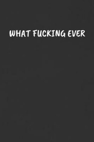 Cover of What Fucking Ever