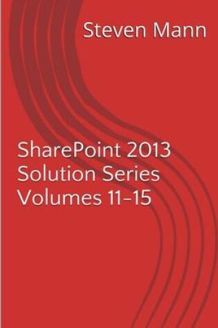 Cover of SharePoint 2013 Solution Series Volumes 11-15