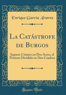 Book cover for La Catástrofe de Burgos: Juguete Cómico en Dos Actos, el Primero Dividido en Dos Cuadros (Classic Reprint)