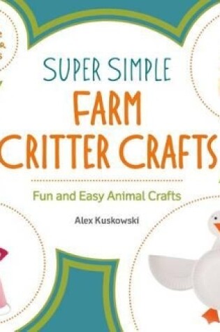Cover of Super Simple Farm Critter Crafts: Fun and Easy Animal Crafts
