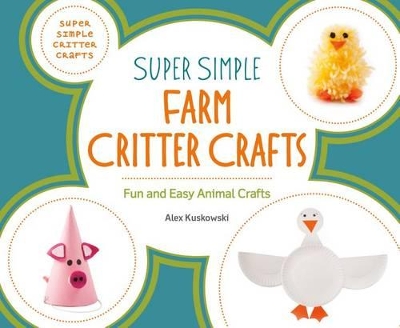 Cover of Super Simple Farm Critter Crafts: Fun and Easy Animal Crafts