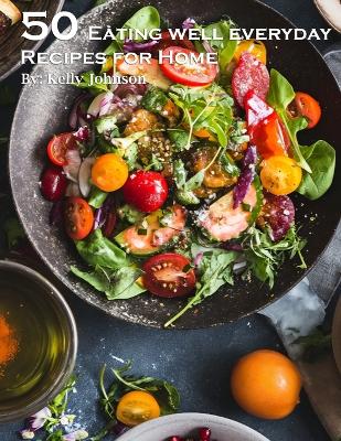 Book cover for 50 Eating Well Every Day Recipes for Home