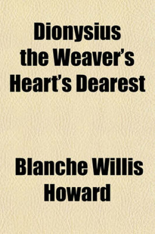 Cover of Dionysius the Weaver's Heart's Dearest