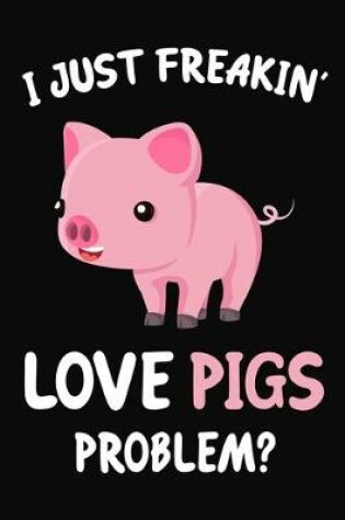 Cover of I Just Freakin' Love Pigs Problem?