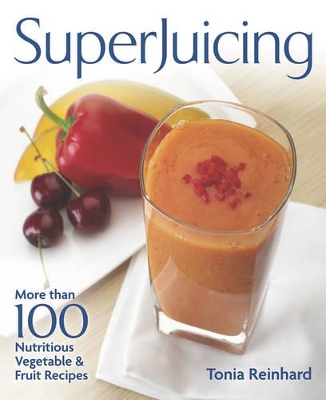 Book cover for Superjuicing: More Than 100 Nutritious Vegetable and Fruit Recipes