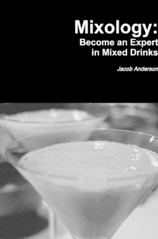 Cover of Mixology: Become an Expert in Mixed Drinks