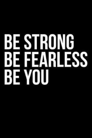 Cover of Be Fearless Be Strong Be You