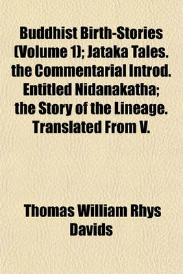 Book cover for Buddhist Birth-Stories (Volume 1); Jataka Tales. the Commentarial Introd. Entitled Nidanakatha; The Story of the Lineage. Translated from V.