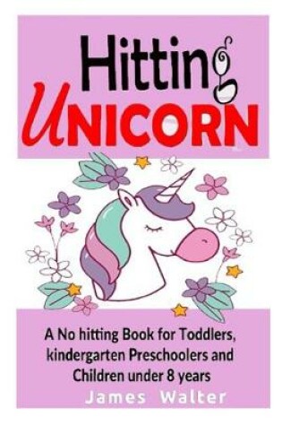 Cover of Hitting unicorn A No hitting Book for Toddlers, kindergarten Preschoolers and Children under 8 years