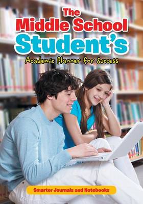 Book cover for The Middle School Student's Academic Planner for Success