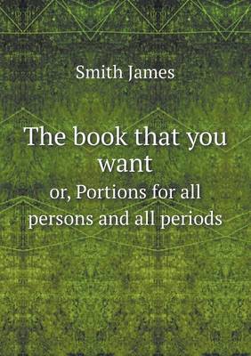 Book cover for The book that you want or, Portions for all persons and all periods