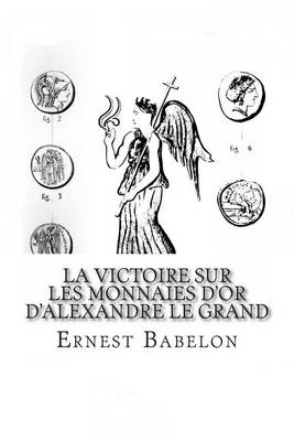 Book cover for La Victoire sur les Monnaies d'Or d'Alexandre Le Grand