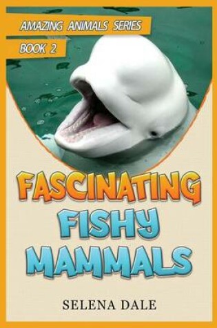 Cover of Fascinating Fishy Mammals