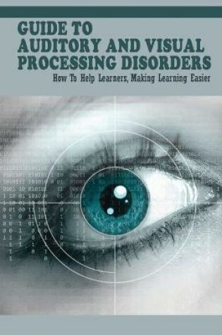 Cover of Guide To Auditory & Visual Processing Disorders