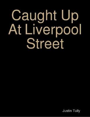 Book cover for Caught Up At Liverpool Street