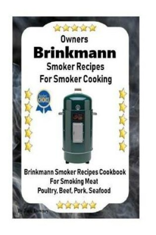 Cover of Owners Brinkmann Smoker Recipes For Smoker Cooking