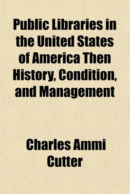 Book cover for Public Libraries in the United States of America Then History, Condition, and Management