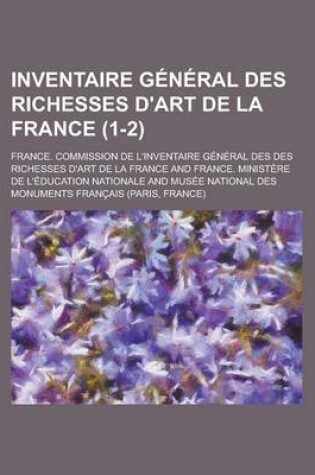Cover of Inventaire General Des Richesses D'Art de La France (1-2 )