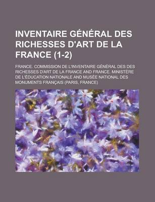 Book cover for Inventaire General Des Richesses D'Art de La France (1-2 )