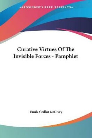 Cover of Curative Virtues Of The Invisible Forces - Pamphlet