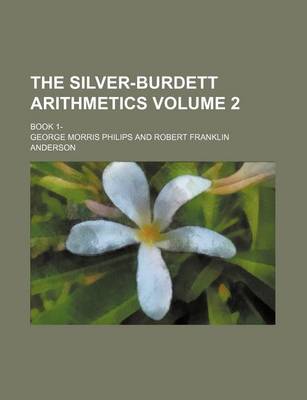 Book cover for The Silver-Burdett Arithmetics; Book 1- Volume 2