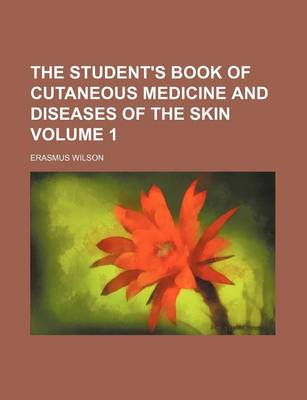 Book cover for The Student's Book of Cutaneous Medicine and Diseases of the Skin Volume 1