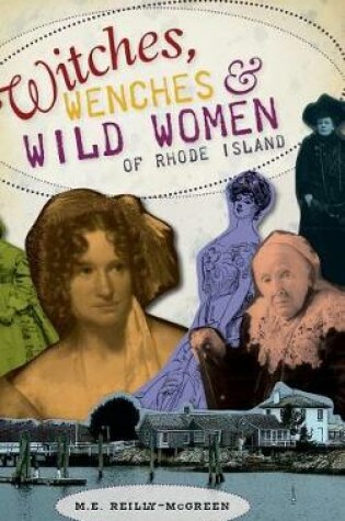 Cover of Witches, Wenches & Wild Women of Rhode Island