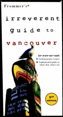 Book cover for Frommer's Irreverent Guide to Vancouver, 1st Editi on