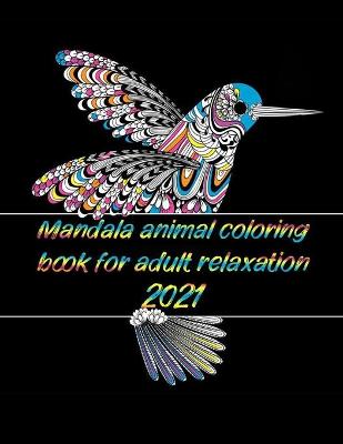 Book cover for Mandala animal coloring book for adult relaxation 2021