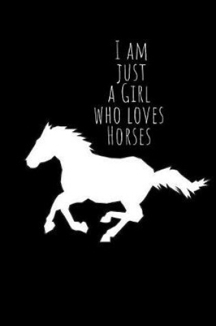 Cover of I am just a girl who loves Horses