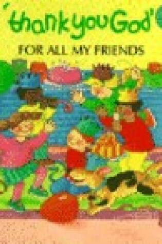 Cover of Thank You God for All My Friends