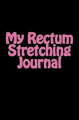 Cover of My Rectum Stretching Journal