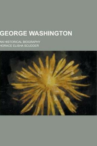 Cover of George Washington; An Historical Biography