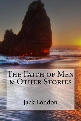 Book cover for The Faith of Men & Other Stories Jack London