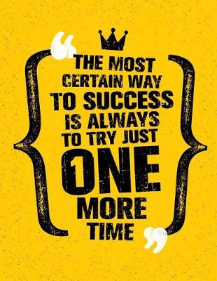 Book cover for The Most Certain Way to Success Is Always to Try Just One More Time