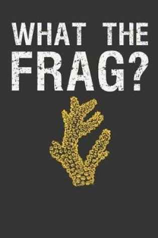 Cover of What The Frag?