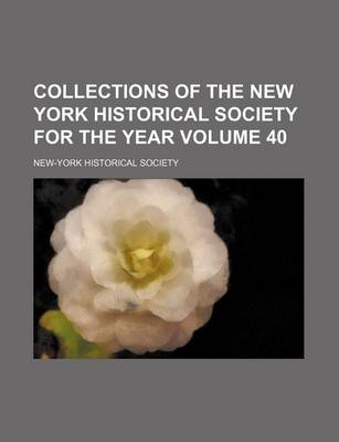 Book cover for Collections of the New York Historical Society for the Year Volume 40