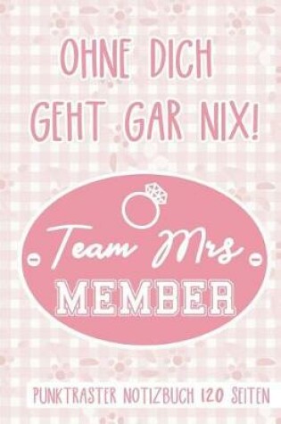 Cover of Ohne Dich Geht Gar Nix! Team Mrs Member