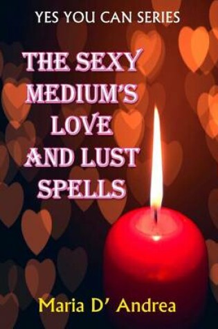 Cover of The Sexy Medium's Love and Lust Spells