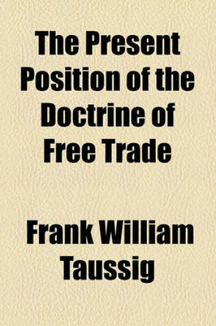 Cover of The Present Position of the Doctrine of Free Trade