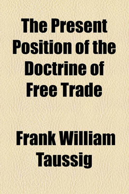 Book cover for The Present Position of the Doctrine of Free Trade