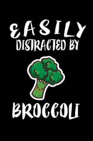 Cover of Easily Distracted By Broccoli