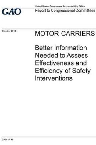 Cover of MOTOR CARRIERS Better Information Needed to Assess Effectiveness and Efficiency of Safety Interventions