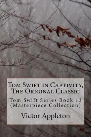Cover of Tom Swift in Captivity, the Original Classic