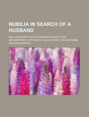 Book cover for Nubilia in Search of a Husband; Including Sketches of Modern Society, and Interspersed with Moral and Literary Disquisitions