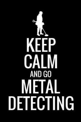 Cover of Keep Calm and Go Metal Detecting