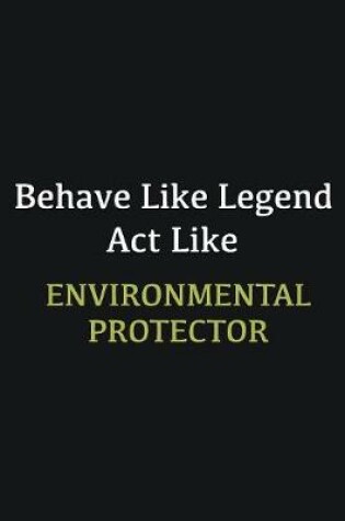 Cover of Behave like Legend Act Like Environmental protector